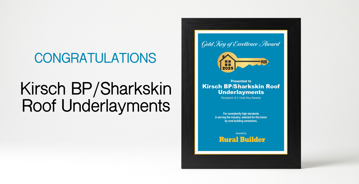 Gold Key of Excellence Award Winner 2025: Kirsch BP/Sharkskin Roof Underlayments